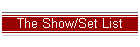 The Show/Set List